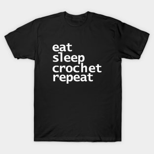 Eat Sleep Crochet Repeat White Text Typography T-Shirt